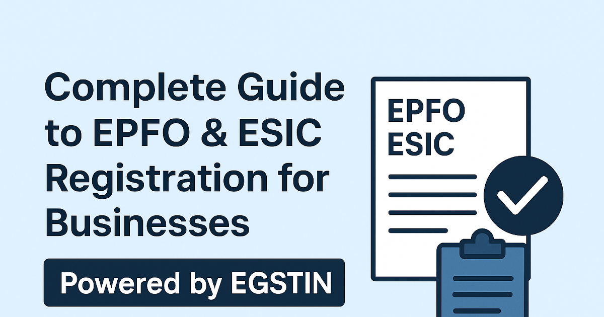 Complete Guide to EPFO & ESIC Registration for Businesses – Powered by EGSTIN